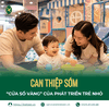 CAN THIỆP SỚM: “CỬA SỔ VÀNG” CỦA PHÁT TRIỂN TRẺ NHỎ
