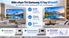 Nên chọn Tivi Samsung 55 hay 65 inch? So sánh kích thước, khoảng cách xem và không gian