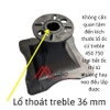 Họng treble 750 kích thước 23 x 23 khuyết