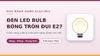 Đèn LED bulb (bóng tròn) là gì? Cách chọn công suất và màu ánh sáng đúng nhu cầu