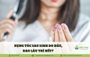 Rụng tóc sau sinh do đâu, bao lâu thì hết?