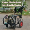 Hướng Dẫn Sử Dụng Máy Rửa Xe Cao Áp Và Bán Chuyên Dễ Dàng Nhất