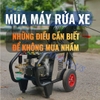 Mua Máy Rửa Xe- Những Điều Cần Biết Để Không Mua Nhầm