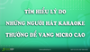 Tìm hiểu lý do tại sao những người hát karaoke thường để vang micro cao
