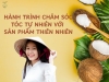 HÀNH TRÌNH CHĂM SÓC TÓC TỰ NHIÊN VỚI SẢN PHẨM THIÊN NHIÊN
