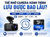 Camera Hành Trình Lưu Được Bao Lâu Với Thẻ nhớ 32GB - 256GB?