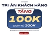 CHƯƠNG TRÌNH TRI ÂN KHÁCH HÀNG - TẶNG 100K CHO ĐƠN TỪ 300K