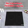 Bếp từ Bosch PUC631BB5E 60 cm – 3 vùng nấu cảm ứng, PowerBoost nấu nhanh, điều khiển TouchSelect đơn giản, thiết kế mặt vát sang trọng