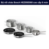 Bộ nồi chảo Bosch HEZ9SE060 cao cấp 6 món vung kính, 4 nồi & 2 chảo chống dính sang trọng, chất lượng