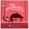 Bước Vào Cổ Tích - Cô Bé Quàng Khăn Đỏ Ơi, Cẩn Thận Kẻo Sói!