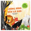Những Câu Chuyện Về Lòng Tốt - Chúng Mình Đều Là Bạn