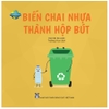 Vì “ngôi nhà” Trái Đất - Biến Chai Nhựa Thành Hộp Bút