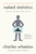 Naked Statistics: Stripping The Dread From Tha Data by Charles Wheelan - Bookworm Hanoi