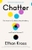 Chatter: The Voice in Our Head, Why It Matters, and How to Harness It by Ethan Kross - Bookworm Hanoi