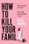 How to Kill Your Family by Bella Mackie - Bookworm Hanoi