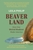 Beaverland: How One Weird Rodent Made America by Leila Philip - Bookworm Hanoi
