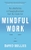 Mindful Work: How Meditation is Changing Business from the Inside Out by David Gelles - Bookworm Hanoi