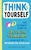 Think for Yourself: The Ultimate Guide to Critical Thinking in an Age  of Information Overload and Misinformation by Andrea Debbink - Bookworm Hanoi