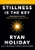 Stillness is the Key by Ryan Holiday - Bookworm Hanoi