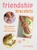 Friendship Bracelets: 35 gorgeous projects to make and give by Lucy Hopping - Bookworm Hanoi