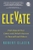 Elevate: Push Beyond Your Limits and Unlock Success in Yourself and Others by Robert Glazer - Bookworm Hanoi