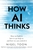 How AI Thinks: How we built it, how it can help us, and how we can control it by Nigel Toon - Bookworm Hanoi