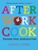 After Work Cook: Fantastic Food, Minimum Fuss by Carina Cooper - Bookworm Hanoi