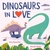 Dinosaurs In Love by Fenn Rosenthal - Bookworm Hanoi