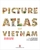 Picture Atlas Of Vietnam by Vo Thi Mai Chi - Bookworm Hanoi