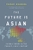 the Future is Asian by Parag Khanna - Bookworm Hanoi