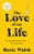 The Love of my Life by Rosie Walsh - Bookworm Hanoi